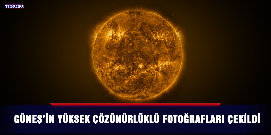 Güneş’in yüksek çözünürlüklü fotoğrafları çekildi