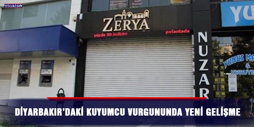 Diyarbakır’daki kuyumcu vurgununda yeni gelişme
