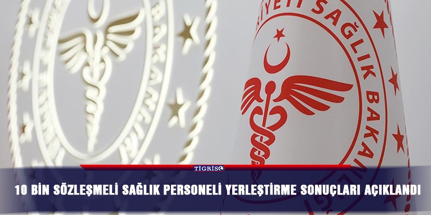 10 bin sözleşmeli sağlık personeli yerleştirme sonuçları açıklandı
