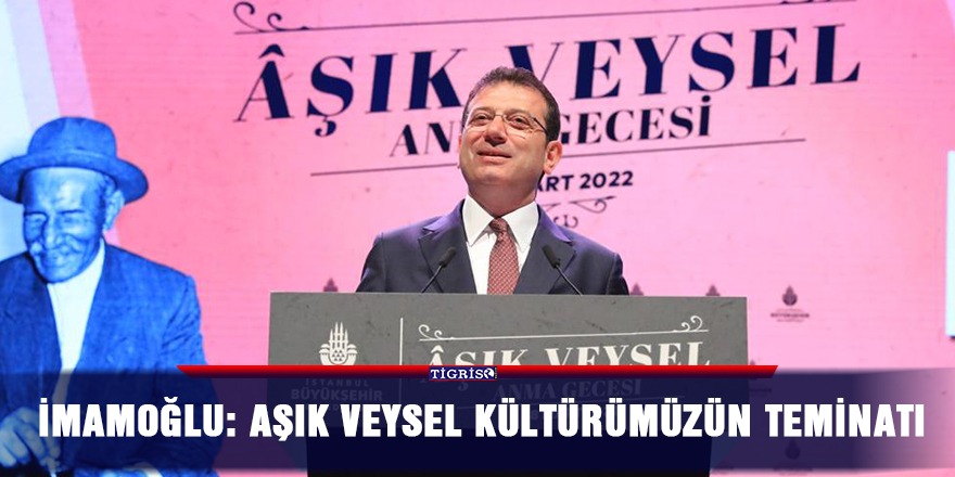 İmamoğlu: Aşık Veysel kültürümüzün teminatı