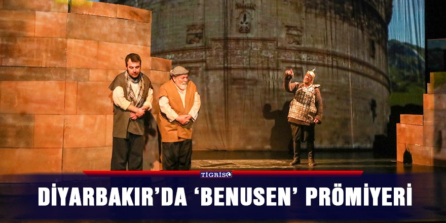 Diyarbakır’da 'Benusen' prömiyeri