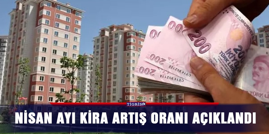 Nisan ayı kira artış oranı açıklandı