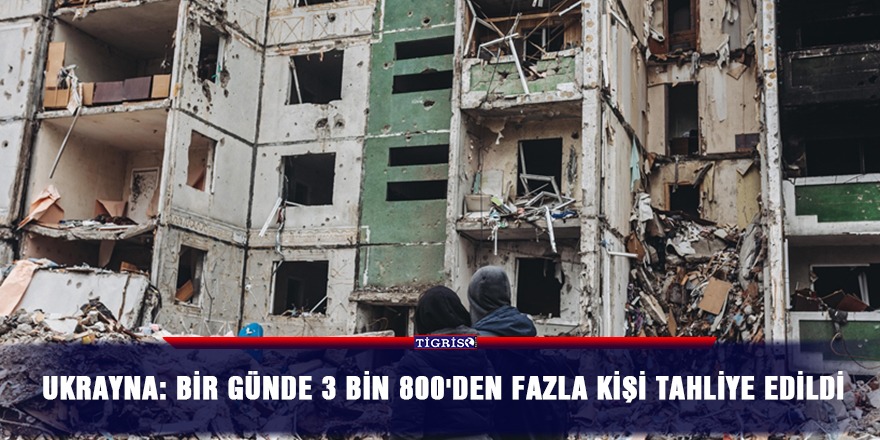 Ukrayna: Bir günde 3 bin 800'den fazla kişi tahliye edildi