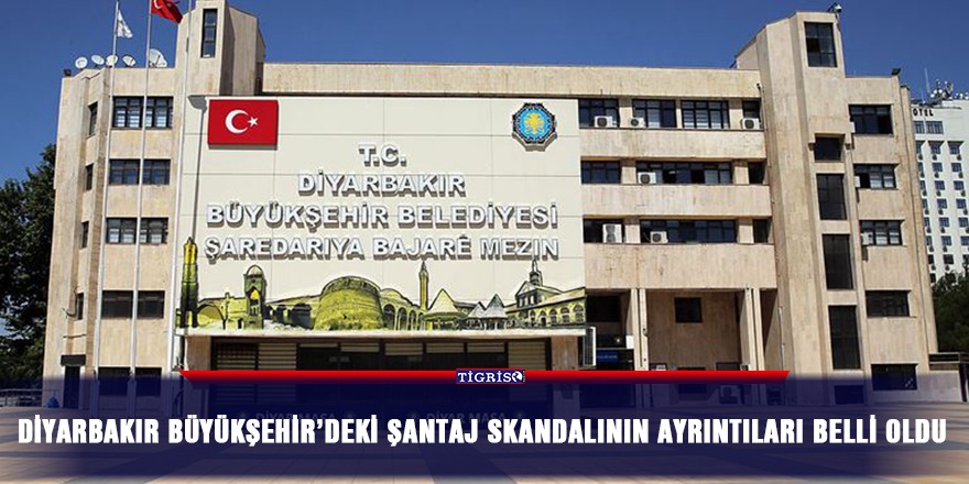 Diyarbakır Büyükşehir’deki şantaj skandalının ayrıntıları belli oldu
