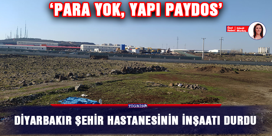 Diyarbakır şehir hastanesinin inşaatı durdu
