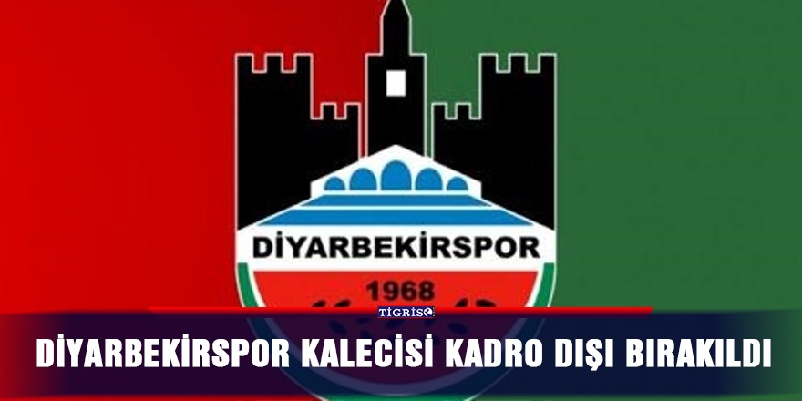 Diyarbekirspor kalecisi kadro dışı bırakıldı