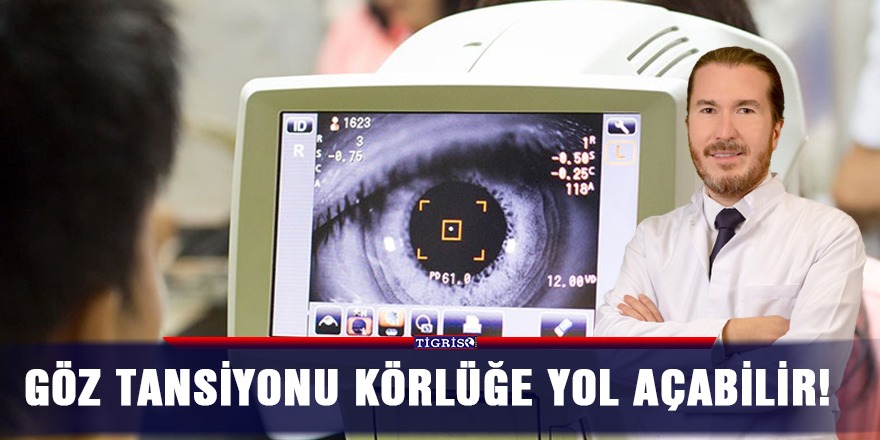 Göz tansiyonu körlüğe yol açabilir!