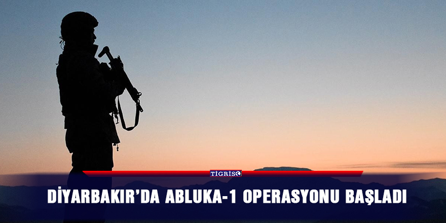 Diyarbakır’da Abluka-1 operasyonu başladı