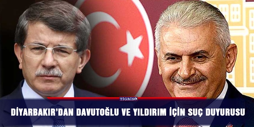 Diyarbakır’dan Davutoğlu ve Yıldırım için suç duyurusu
