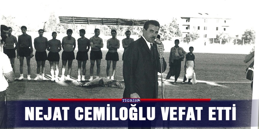 Nejat Cemiloğlu vefat etti