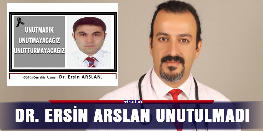 Dr. Ersin Arslan unutulmadı