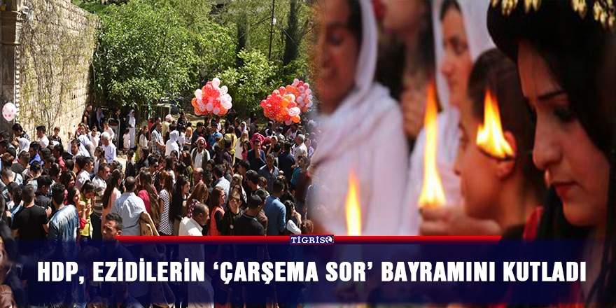 HDP, Ezidilerin 'Çarşema Sor' bayramını kutladı
