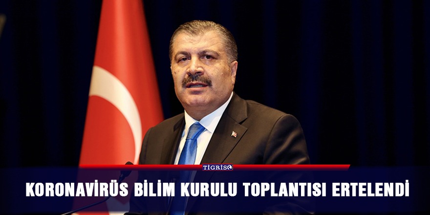 Koronavirüs Bilim Kurulu toplantısı ertelendi