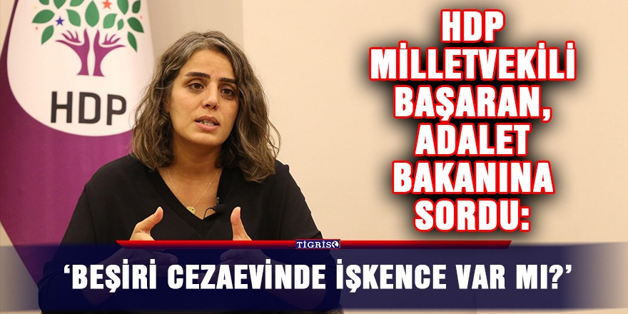HDP'li Başaran, Adalet Bakanına 'işkence'yi sordu
