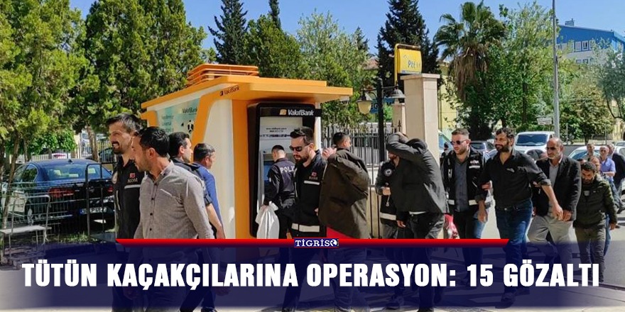 Tütün kaçakçılarına operasyon: 15 gözaltı