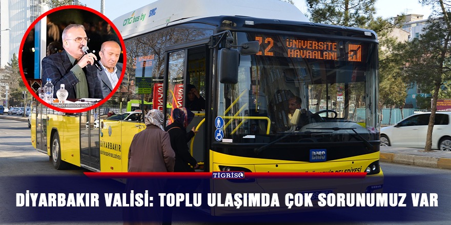 VİDEO - Diyarbakır Valisi: Toplu ulaşımda çok sorunumuz var