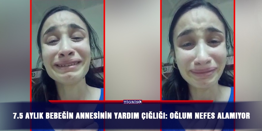VİDEO - 7.5 aylık bebeğin annesinin yardım çığlığı: Oğlum nefes alamıyor