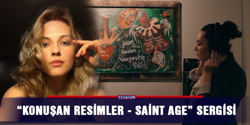 "Konuşan resimler - Saint Age" sergisi