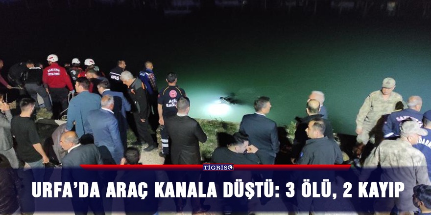 Urfa’da araç kanala düştü: 3 ölü, 2 kayıp
