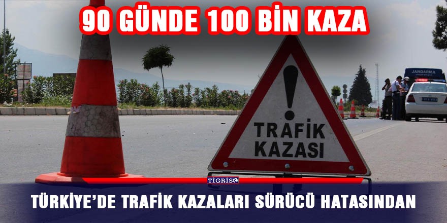 Türkiye’de trafik kazaları sürücü hatasından
