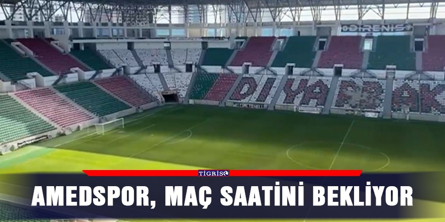 Amedspor, maç saatini bekliyor