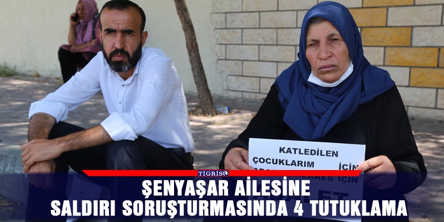 Şenyaşar ailesine saldırı soruşturmasında 4 tutuklama