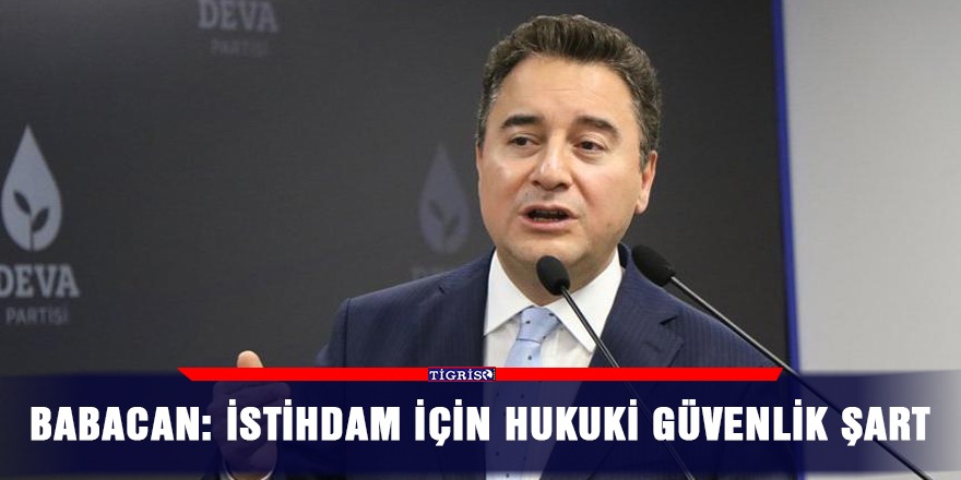 Babacan: İstihdam için hukuki güvenlik şart