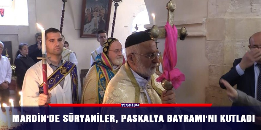 Mardin'de Süryaniler, Paskalya Bayramı'nı kutladı