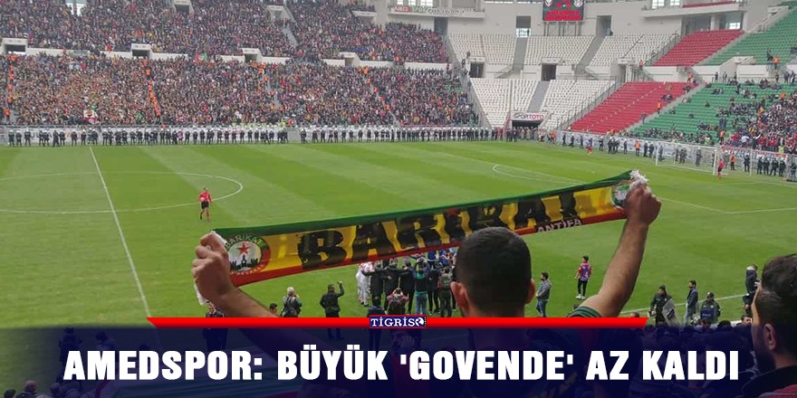 Amedspor: Büyük 'govende' az kaldı