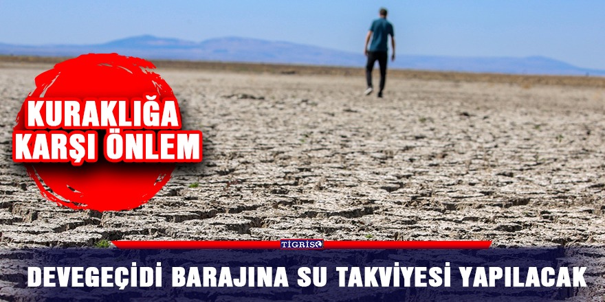 Devegeçidi barajına su takviyesi yapılacak