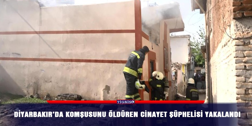 Diyarbakır’da komşusunu öldüren cinayet şüphelisi yakalandı
