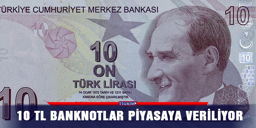 10 TL banknotlar piyasaya veriliyor