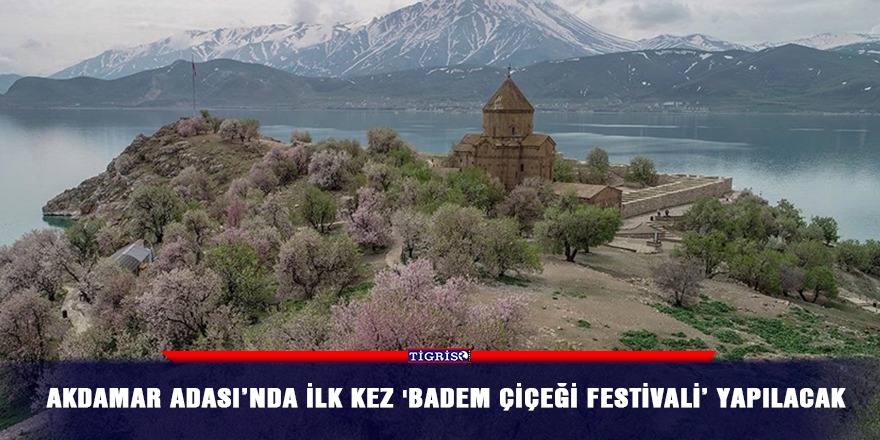 Akdamar Adası’nda ilk kez 'Badem Çiçeği Festivali’ yapılacak