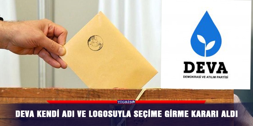 DEVA kendi adı ve logosuyla seçime girme kararı aldı