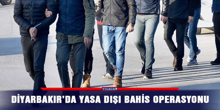 Diyarbakır’da yasa dışı bahis operasyonu