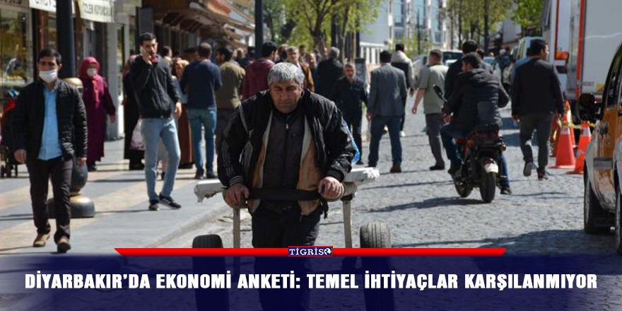 Diyarbakır’da ekonomi anketi: Temel ihtiyaçlar karşılanmıyor