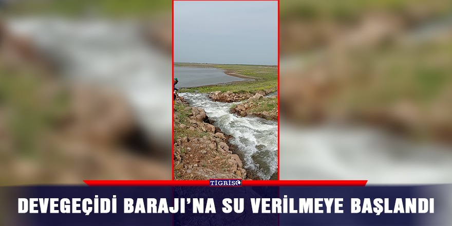 Devegeçidi Barajı’na su verilmeye başlandı
