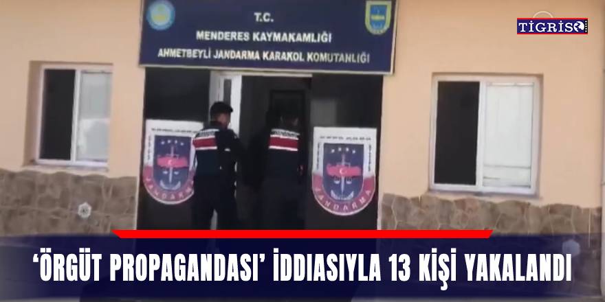 VİDEO - ‘Örgüt propagandası’ iddiasıyla 13 kişi yakalandı