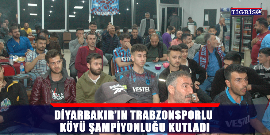 Diyarbakır’ın Trabzonsporlu köyü şampiyonluğu kutladı