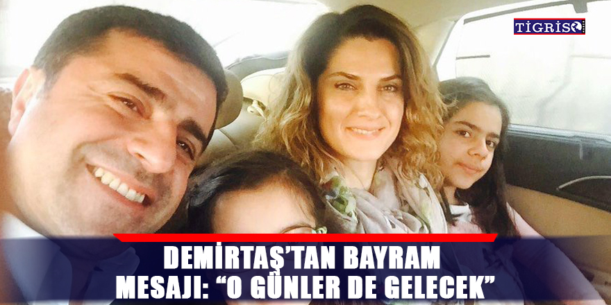 Demirtaş’tan bayram mesajı: “O günler de gelecek”