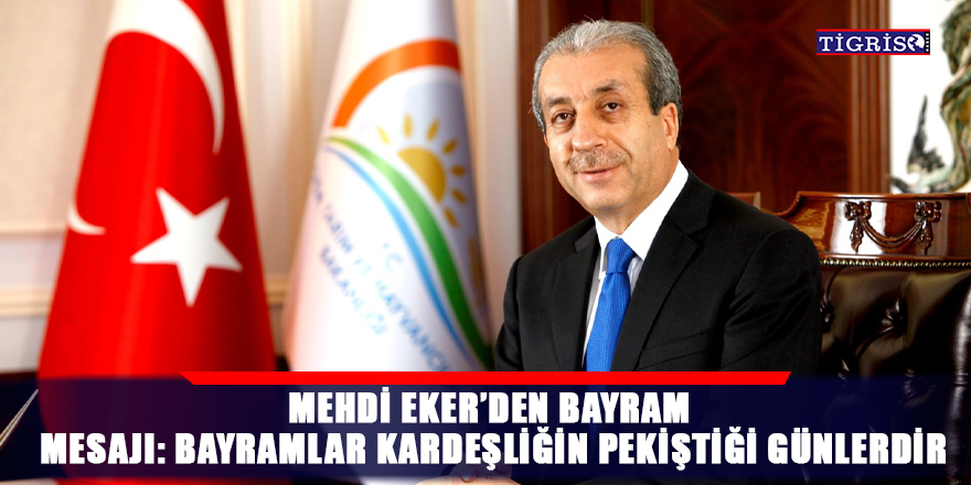 Mehdi Eker’den bayram mesajı: bayramlar kardeşliğin pekiştiği günlerdir