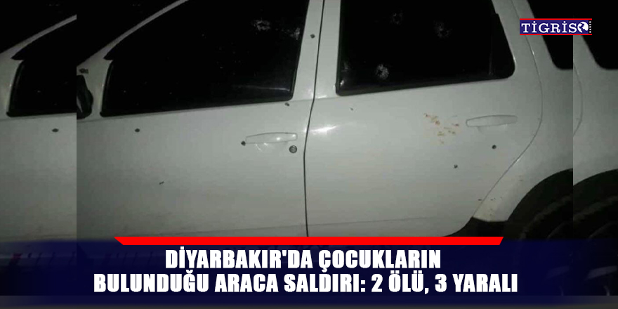 Diyarbakır'da araca silahlı saldırı: 2 ölü, 3 yaralı