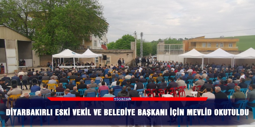 Diyarbakırlı eski vekil ve Belediye başkanı için mevlid okutuldu