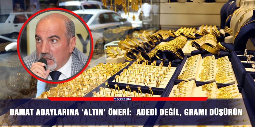 Damat adaylarına 'altın' öneri:  Adedi değil, gramı düşürün