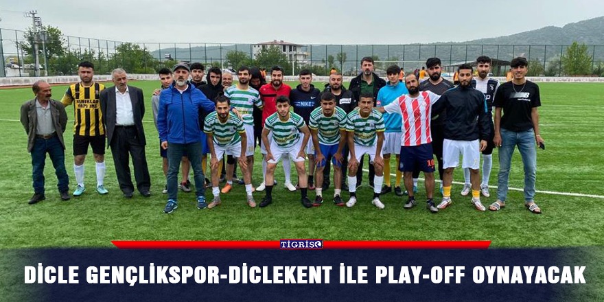 Dicle Gençlikspor-Diclekent ile Play-Off oynayacak