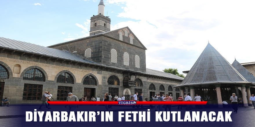Diyarbakır’ın fethi kutlanacak