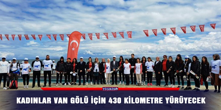 Kadınlar Van Gölü için 430 kilometre yürüyecek