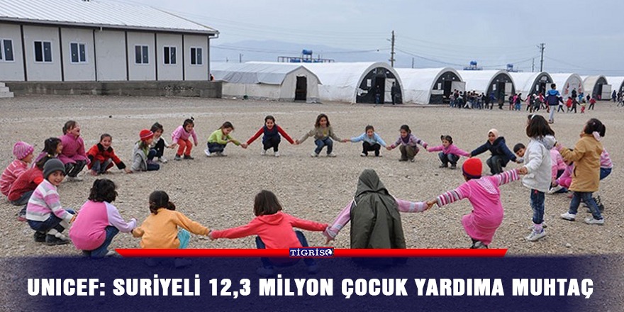 UNICEF: Suriyeli 12,3 milyon çocuk yardıma muhtaç
