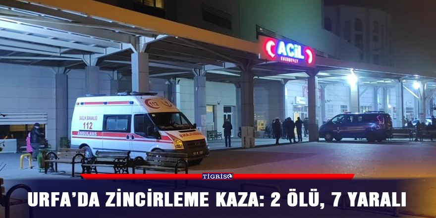 Urfa’da zincirleme kaza: 2 ölü, 7 yaralı