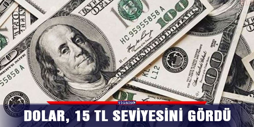 Dolar, 15 TL'yi geçti